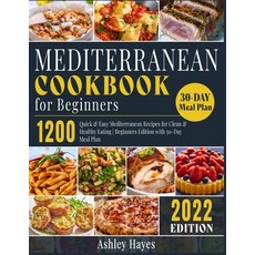 (영문도서) Mediterranean Diet Cookbook for Beginners: 1200 Quick & Easy Mediterranean Recipes for Clean ... Paperback, Ashley Hayes, English, 9781803064277