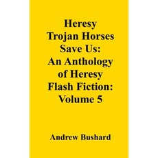 (영문도서)Heresy Trojan Horses Save Us: An Anthology of Heresy Flash Fiction: Volume 5 Paperback
