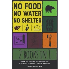 No Food No Water No Shelter [2 IN 1]: Learn the Survival Techniques and Strategies of America's El... Hardcover, Arianna Giostrelli, English, 9781801847384
