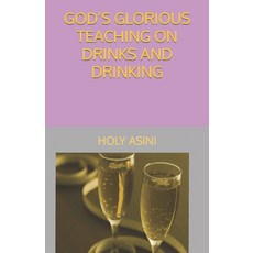 (영문도서) God's Glorious Teaching on Drinks and Drinking Paperback, Independently Published, English, 9798391775379