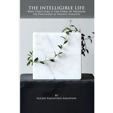 (영문도서)The Intelligible Life: Why Structure is the Form of Freedom- The Philosophy of T... Paperback, Evergreen Centre, English, 9781989647783