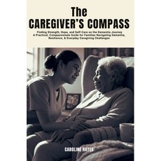 (영문도서)The Caregiver's Compass: Finding Strength Hope and Self-Care on the Dementia J... Paperback, Independently Published, English, 9798265110046