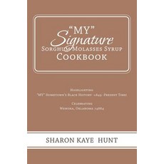My Signature Sorghum Molasses Syrup Cookbook: Highlighting My Hometown's Black History -1849 -Presen... Paperback, Xlibris Us