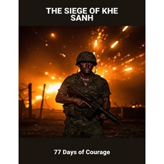 (영문도서)The Siege Of Khe Sanh: 77 Days Of Courage Paperback, Independently Published, English, 9798264248252