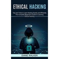 (영문도서) Ethical Hacking: Tips and Tricks to Learn Hacking Quickly and Efficiently (The Complete Begin... Paperback, Harry Barnes