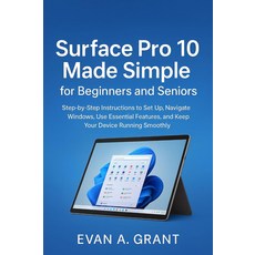 초보자와 시니어를 위해 간단하게 만든 Surface Pro 10: 설정 윈도우 탐색 필수 기능 사용 기기 유지를 위한 단계별 지침 ... 태블릿 및 개인용 컴퓨팅 장치, 기본