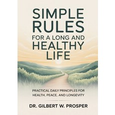 (영문도서)Simple Rules for a Long and Healthy Life: Practical Daily Principles for Health ... Paperback, Independently Published, English, 9798242956995
