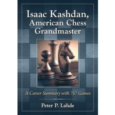 (영문도서) Isaac Kashdan American Chess Grandmaster: A Career Summary with 757 Games Paperback, McFarland & Company, English, 9781476692951