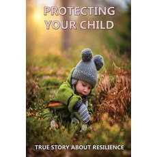 Protecting Your Child: True Story About Resilience: Social Services & Welfare Paperback, Independently Published, English, 9798732087079