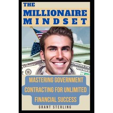 (영문도서) The Millionaire Mindset: Mastering Government Contracting for Unlimited Financial Success Paperback, Independently Published, English, 9798386049058