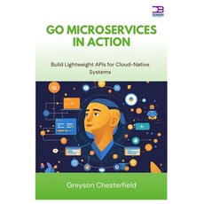 (영문도서)Go Microservices in Action: Build Lightweight APIs for Cloud-Native Systems Paperback, Independently Published, English, 9798291313145