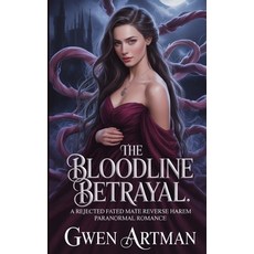 (영문도서)The Bloodline Betrayal: A Rejected Fated Mate Reverse Harem Paranormal Romance Paperback, Independently Published, English, 9798264866272