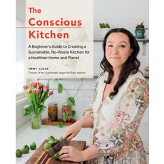 (영문도서) The Conscious Kitchen: A Beginner's Guide to Creating a Sustainable No-Waste K... Hardcover, Fair Winds Press (MA), English, 9780760390221