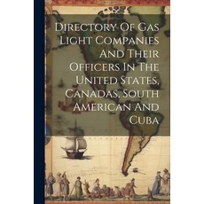 (영문도서) Directory Of Gas Light Companies And Their Officers In The United States Canadas South Amer... Paperback, Legare Street Press, English, 9781022575165