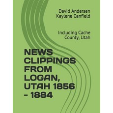 (英文圖書)News Clippings from Logan Utah 1856 - 1884: Including Cache County Utah 平裝版, Independently Published, 英文