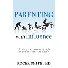(영문도서) Parenting with Influence: Shifting Your Parenting Style as You and Your Child Grow Hardcover, WestBow Press, English, 9781664263925