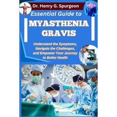 (영문도서)Essential Guide to Myasthenia Gravis: Understand the Symptoms Navigate the Chal... Paperback, Independently Published, English, 9798262617746