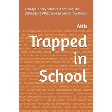 (영문도서) Trapped in School: 37 Ways to Stay Stressed Confused and Behind (And What You... Paperback, Independently Published, English, 9798338171790