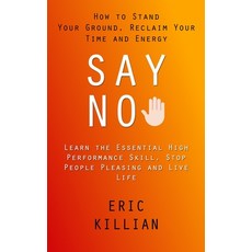 (영문도서) Say No: How to Stand Your Ground Reclaim Your Time and Energy (Learn the Essential High Perf... Paperback, Zoe Lawson, English, 9781998927685