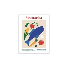 Mamacita:Recipes Celebrating Life as a Mexican Immigrant in America, Mamacita, Pons, Andrea, Ogle, Matt, Mc.., Princeton Architectural Press