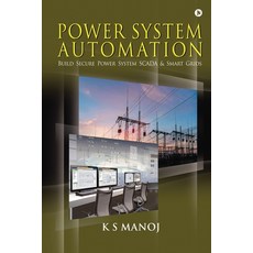 (영문도서) Power System Automation: Build Secure Power System SCADA & Smart Grids Paperback, Notion Press, English, 9781636696560