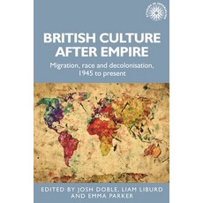 (영문도서) British Culture After Empire: Race Decolonisation and Migration Since 1945 Paperback, Manchester University Press, English, 9781526182548