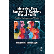 (영문도서)Integrated Care Approach in Geriatric Mental Health: Models for Healthy Ageing a... Hardcover, Routledge India, English, 9781032969442