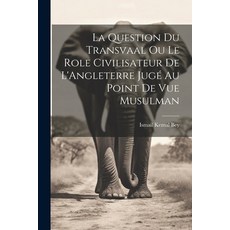 (영문도서) La Question du Transvaal ou le Role Civilisateur de L'Angleterre Jugé au Point de vue Musulman Paperback, Legare Street Press, English, 9781022129153