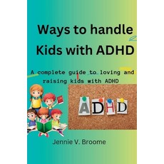 (영문도서) Ways to handle kids with ADHD: A complete guide to loving and raising kids with ADHD Paperback, Independently Published, English, 9798391269021