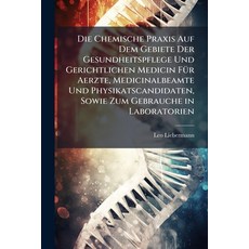(영문도서)Die Chemische Praxis Auf Dem Gebiete Der Gesundheitspflege Und Gerichtlichen Med... Paperback, Nabu Press, English, 9781144818478