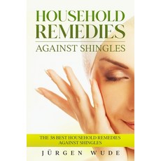 (영문도서) Household remedies against shingles: The 38 Best Household Remedies Against Shingles Paperback, Independently Published, English, 9798510059175