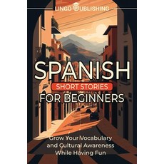 (영문도서) Spanish Short Stories for Beginners: Grow Your Vocabulary and Cultural Awareness While Having... Paperback, Independently Published, English, 9798377042273