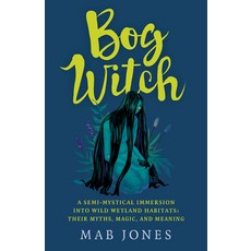 (영문도서) Bog Witch: A Semi-Mystical Immersion Into Wild Wetland Habitats: Their Myths Magic and Meaning Paperback, Moon Books, English, 9781803411873