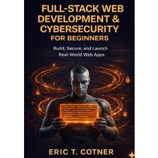 (영문도서)Full-Stack Web Development & Cybersecurity for Beginners: Build Complete Web App... Paperback, Independently Published, English, 9798244019728