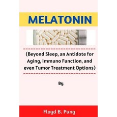 (영문도서) Melatonin: (Beyond Sleep an Antidote for Aging Immuno Function and even Tumor Treatment Op... Paperback, Independently Published, English, 9798355148041