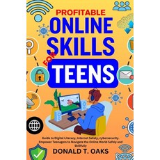 (영문도서) Profitable Online Skills for Teens: Guide to Digital Literacy Internet Safety cybersecurity... Paperback, Independently Published, English, 9798867271312