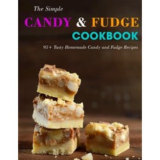 (영문도서) The Simple Candy & Fudge Cookbook: 95+ Tasty Homemade Candy and Fudge Recipes Paperback, Independently Published, English, 9798419594876