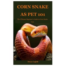 (英文圖書)Corn Snake as Pet 101: The Ultimate Beginner's Guide to Corn Snake Care 平裝版, Independently Published, 英文