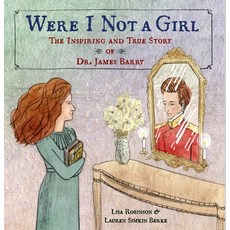 Were I Not a Girl: The Inspiring and True Story of Dr. James Barry Library Binding, Schwartz & Wade Books