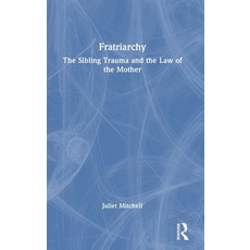 (영문도서) Fratriarchy: The Sibling Trauma and the Law of the Mother Hardcover, Routledge, English, 9781032388533