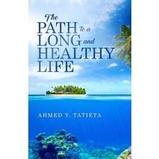 The Path to a Long and Healthy Life Paperback, Ahmed Tatieta, English, 9781734677317