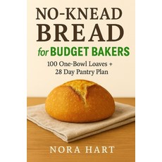 (영문도서)No-Knead Bread for Budget Bakers: 100 One Bowl Loaves+28 Day Pantry Plan Paperback, Independently Published, English, 9798243906302