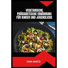 (영문도서)Vegetarische Prädiabetische Ernährung Für Kinder Und Jugendliche: Einfache pflan... Paperback, Independently Published, English, 9798183760217