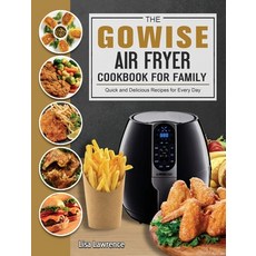 (영문도서) The GOWISE Air Fryer Cookbook for Family: Quick and Delicious Recipes for Every Day Hardcover, Lisa Lawrence, English, 9781802449037