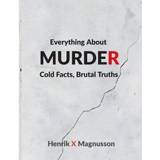 (영문도서)Everything About Murder: Cold Facts Brutal Truths Paperback, Bod - Books on Demand, English, 9789181142884