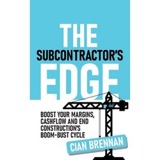 (영문도서)The Subcontractor's Edge: Boost your margins cashflow and end construction's bo... Hardcover, Cian Brennan, English, 9781923225695