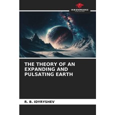 (영문도서)The Theory of an Expanding and Pulsating Earth Paperback, Our Knowledge Publishing, English, 9786203905120