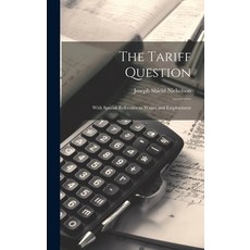 (영문도서) The Tariff Question: With Special Reference to Wages and Employment Hardcover, Legare Street Press, English, 9781020652974