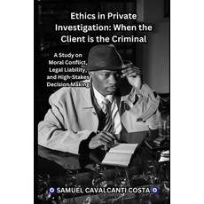 (英文圖書)Ethics in Private Investigation: When the Client is the Criminal: A Study on Mor... 平裝版, Independently Published, 英文