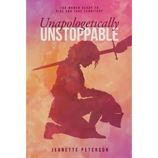 (영문도서)Unapologetically Unstoppable: For Women Ready to Rise and Take Territory Paperback, Purpose Mid-Wife Publishing, English, 9798993571355